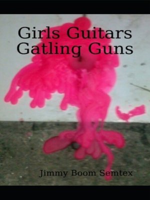 cover image of Girls, Guitars, Gatling Guns